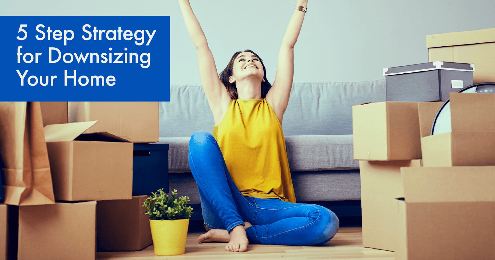 Downsizing Your Home:  5 Step Strategy